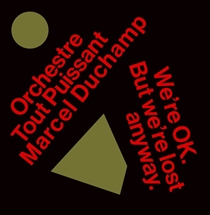 Orchestre Tout Puissant Marcel Duchamp: We're Ok. But We're Lost Anyway. (CD)